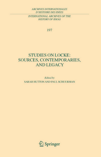 Studies on Locke: Sources, Contemporaries, and Legacy ( Archives of the History of Ideas   Archives internationales d'histoire des idees)