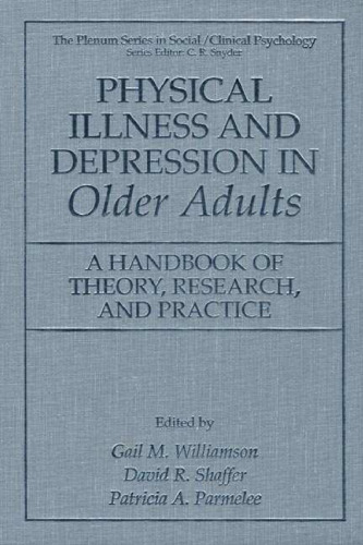 Physical Illness and Depression in Older Adults - A Handbook of Theory, Research, and Practice (The Plenum Series In Social Clinical Psychology) (The Springer Series in Social Clinical Psychology)