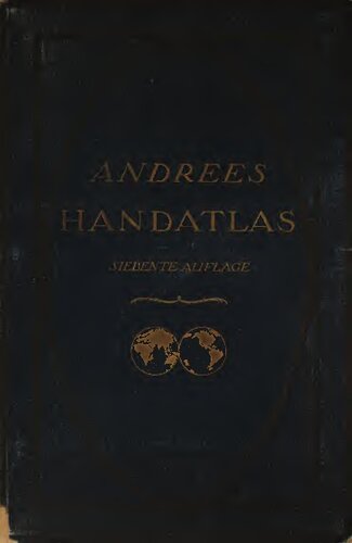 Andrees Allgemeiner Handatlas in 222 Haupt- und 102 Nebenkarten. Mit vollständigem Namenverzeichnis in besonderem Bande