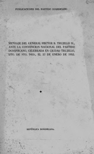 Mensaje del general Héctor B. Trujillo M. ante la convención nacional del Partido Dominicano, celebrada en Ciudad Trujillo, dto. de Sto. Dgo., el 27 de enero de 1952