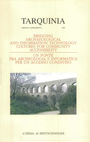 Tarquinia. Bridging archaeological and IT culture for community accessibility. Atti del Convegno Internazionale a chiusura del progetto europeo T.Arc.H.N.A. (programma Cultura 2000), (Milano 10-11 luglio 2007)
