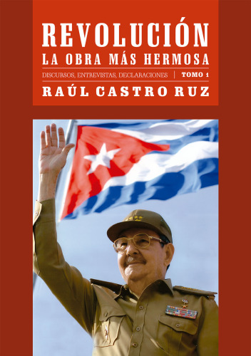 Revolución la obra más hermosa: discursos, entrevistas, declaraciones