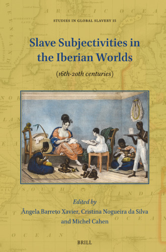 Slave Subjectivities in the Iberian Worlds (16th-20th Centuries)