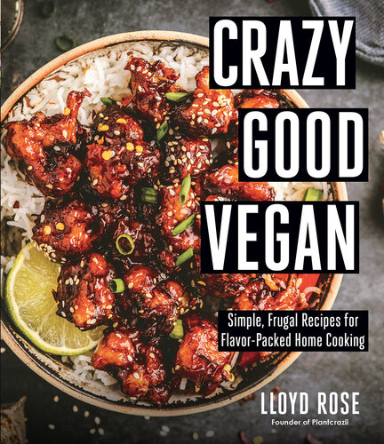 Crazy Good Vegan: Simple, Frugal Recipes for Flavor-Packed Home Cooking