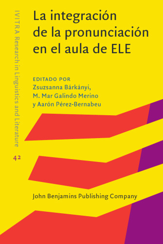La integración de la pronunciación en el aula de ELE: Integrating pronunciation in the Spanish language classroom