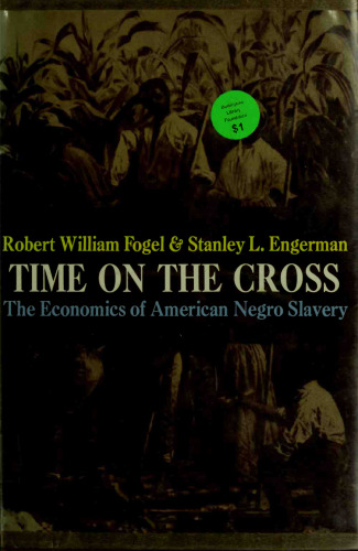 Time on the Cross I: The Economics of American Negro Slavery
