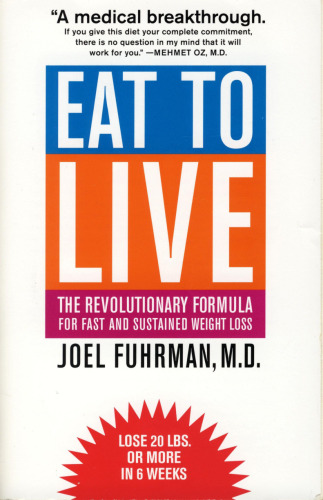 Eat to Live: The Revolutionary Formula for Fast and Sustained Weight Loss