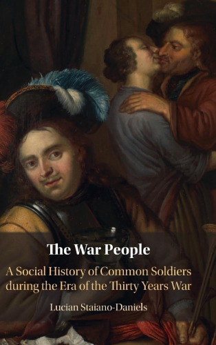 The War People: A Social History of Common Soldiers during the Era of the Thirty Years War