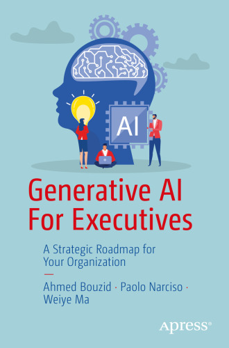 Generative AI For Executives : A Strategic Roadmap for Your Organization