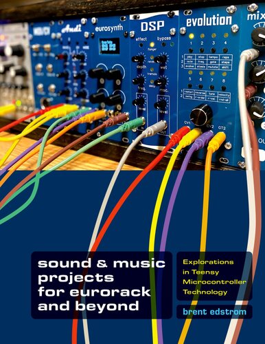 Sound & Music Projects for Eurorack and Beyond: Explorations in Teensy Microcontroller Technology