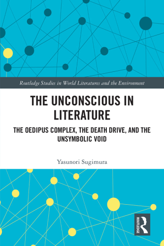 The Unconscious in Literature: The Oedipus Complex, the Death Drive, and the Unsymbolic Void