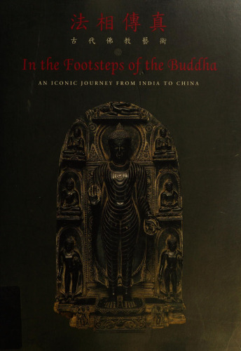 In the Footsteps of the Buddha  An Iconic Journey from India to China