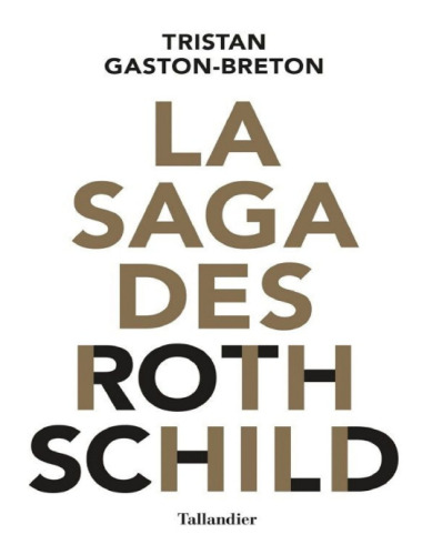 La saga des Rothschild. L'argent, le pouvoir et le luxe