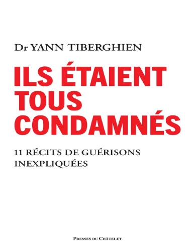 Ils étaient tous condamnés. 11 récits de guérisons inexpliquées