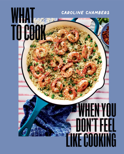 What to Cook When You Don’t Feel Like Cooking
