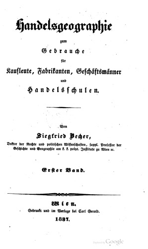 Handelsgeographie zum Gebrauche für Kaufleute, Fabrikanten, Geschäftsmänner und Handelsschulen