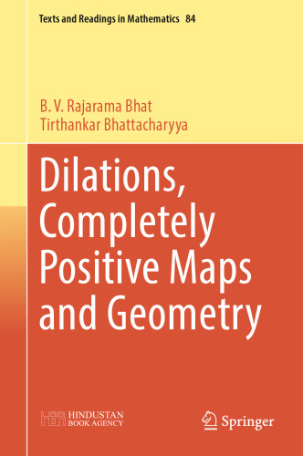 Dilations, Completely Positive Maps and Geometry (Texts and Readings in Mathematics, 84)
