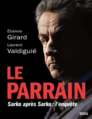 Le parrain. Sarko après Sarko, l'enquête
