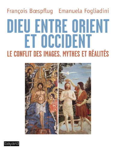 Dieu entre Orient et Occident. Le conflit des images, mythes et réalités