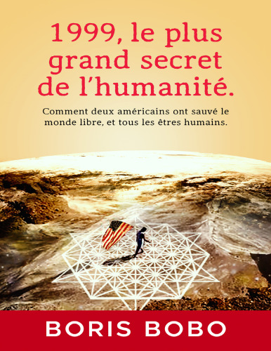 1999, le plus grand secret de l'humanité. Comment deux américains ont sauvé le monde libre et tous les êtres humains