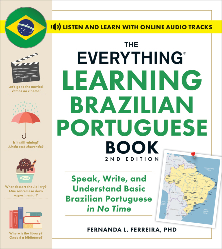 The Everything Learning Brazilian Portuguese Book : Speak, Write, and Understand Basic Brazilian Portuguese in No Time