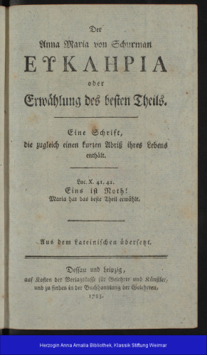 Der Anna Maria von Schurman Eukleria oder Erwählung des besten Theils : Eine Schrift, die zugleich einen kurzen Abriss ihres Lebens enthält