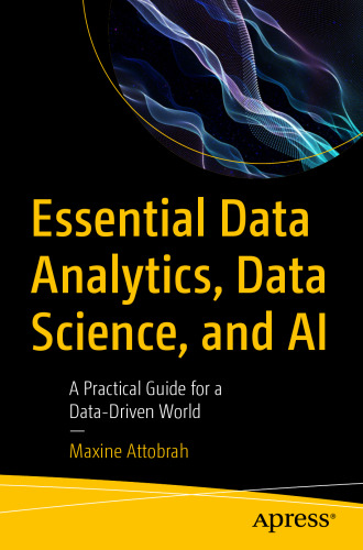 Essential Data Analytics, Data Science, and AI A Practical Guide for a Data-Driven World