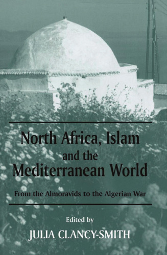 North Africa, Islam and the Mediterranean world : from the Almoravids to the Algerian War