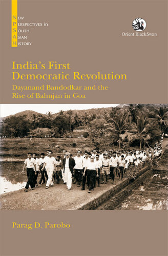 India’s First Democratic Revolution: Dayanand Bandodkar and the Rise of the Bahujan in Goa