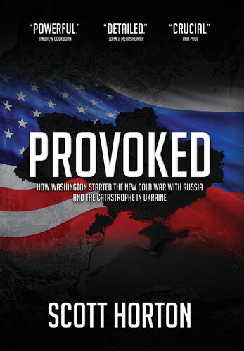Provoked: How Washington Started the New Cold War with Russia and the Catastrophe in Ukraine