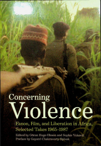 Concerning Violence: Fanon, Film, and Liberation in Africa, Selected Takes 1965-1987