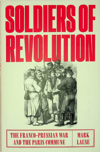 Soldiers of Revolution. The Franco-Prussian War and the Paris Commune