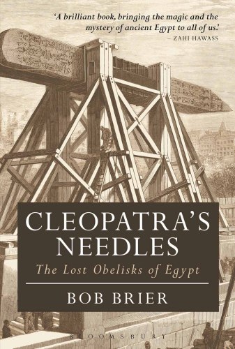 Cleopatra's Needles: The Lost Obelisks of Egypt (Bloomsbury Egyptology)