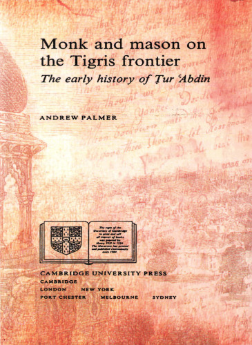Monk and Mason on the Tigris Frontier: The Early History of Tur `Abdin