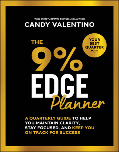 The 9% Edge Planner : A QUARTERLY GUIDE TO HELP YOU MAINTAIN CLARITY, STAY FOCUSED, AND KEEP YOU ON TRACK FOR SUCCESS