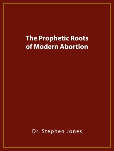 The Prophetic Roots of Modern Abortion