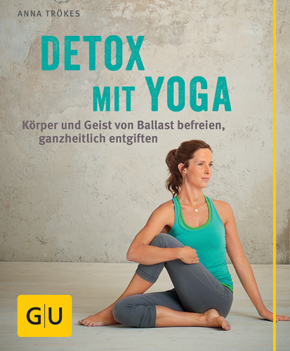 Detox mit Yoga: Körper und Geist von Ballast befreien, ganzheitlich entgiften