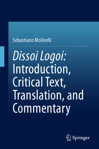 Dissoi Logoi: Introduction, Critical Text, Translation, and Commentary
