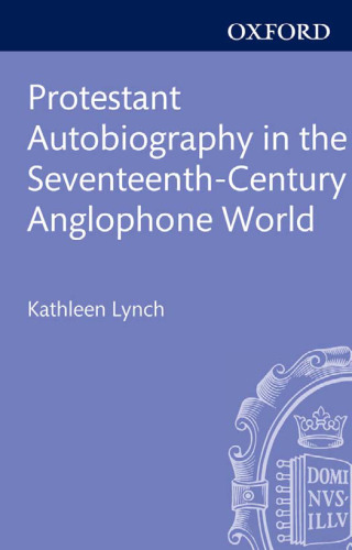 Protestant Autobiography in the Seventeenth-Century Anglophone World