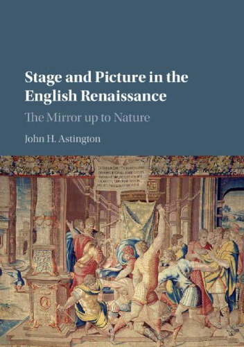 Stage and Picture in the English Renaissance: The Mirror up to Nature