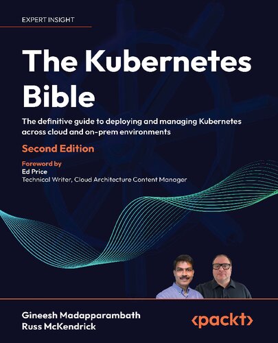 The Kubernetes Bible: The definitive guide to deploying and managing Kubernetes across cloud and on-prem environments
