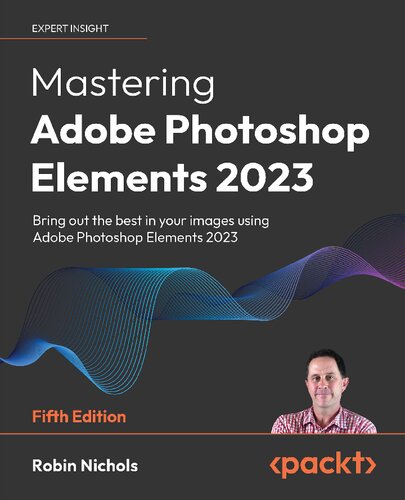 Mastering Adobe Photoshop Elements 2023: Bring out the best in your images using Photoshop Elements 2023