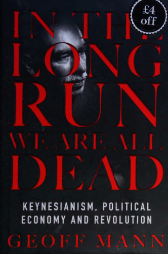 In the Long Run We Are All Dead: Keynesianism, Political Economy, and Revolution