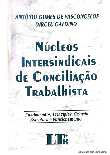Núcleos Intersindicais de Conciliação Trabalhista: fundamentos, princípios, criação, estrutura e funcionamento