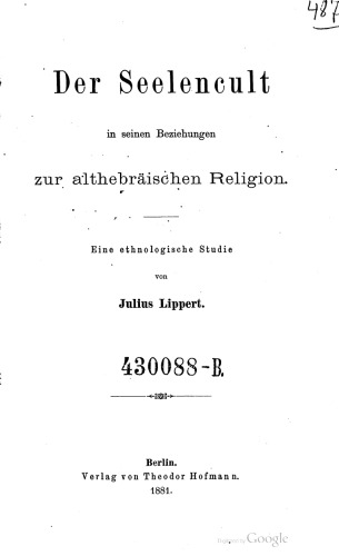 Der Seelencult [Seelenkult] in seinen Beziehungen zur althebräischen Religion : Eine ethnologische Studie