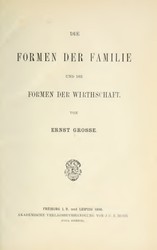 Die Formen der Familie und die Formen der Wirthschaft [Wirtschaft]