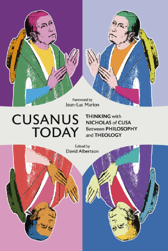Cusanus Today: Thinking with Nicholas of Cusa between Philosophy and Theology