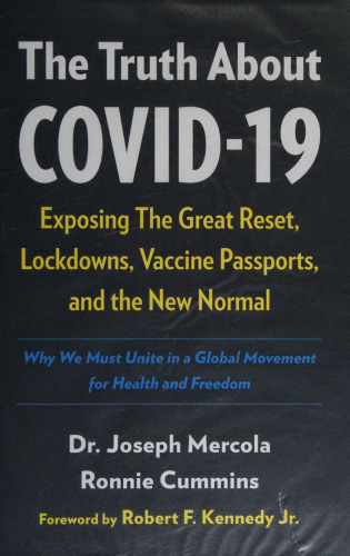The Truth About COVID-19: Exposing The Great Reset, Lockdowns, Vaccine Passports, and the New Normal