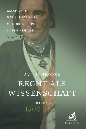 Recht als Wissenschaft: Geschichte der juristischen Methodenlehre in der Neuzeit.  Band 1: 1500-1933