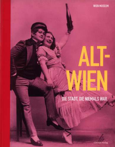 Alt-Wien : Die Stadt, die niemals war